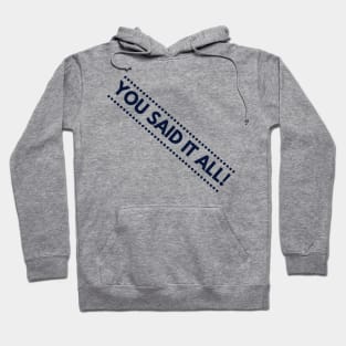 You Said It All! Hoodie